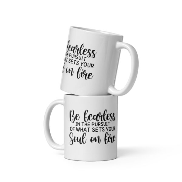 Be Fearless In The Pursuit of What Sets Your Soul on Fire - White Glossy Mug - Image 2