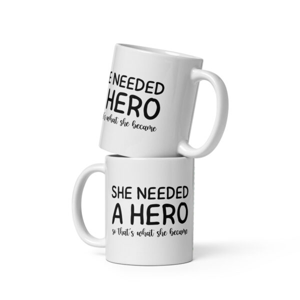 She Needed A Hero So That's What She Became - White Glossy Mug - Image 2