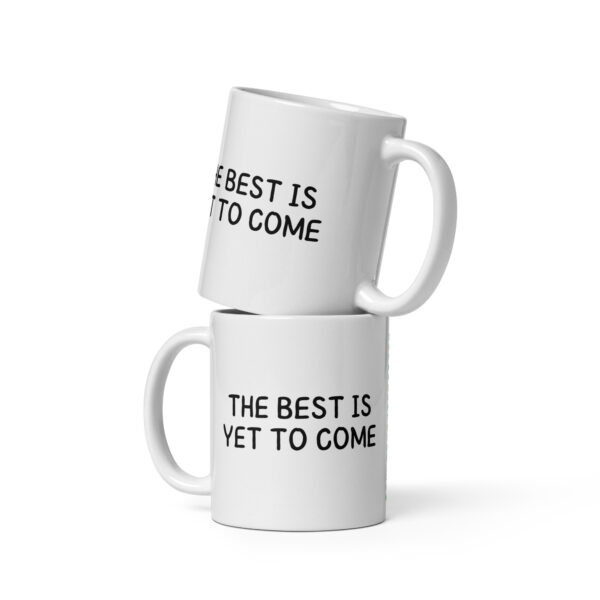 The Best Is Yet To Come - White Glossy Mug - Image 2