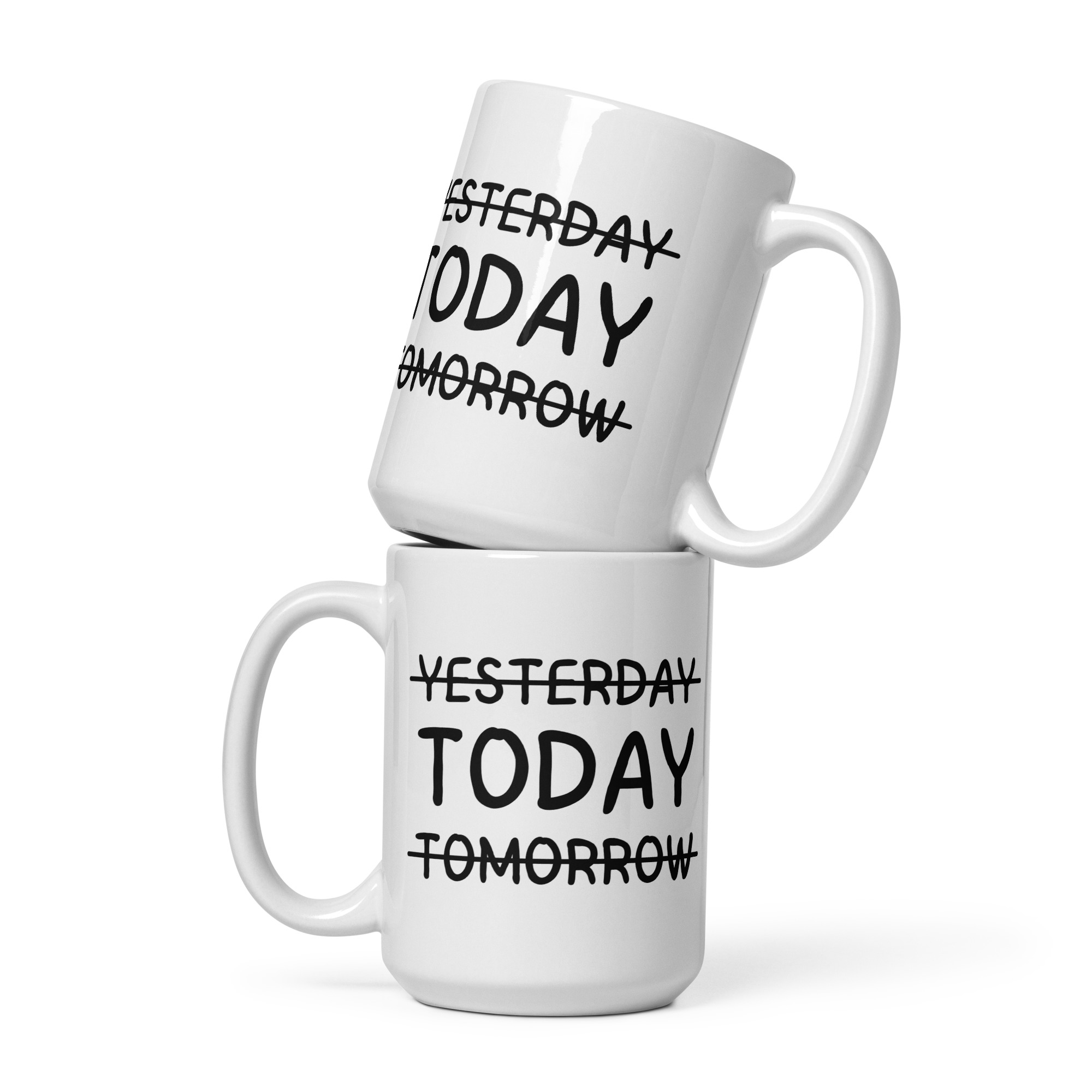 YESTERDAY TODAY TOMORROW - White Glossy Mug