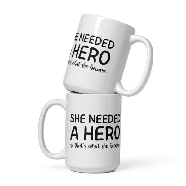 She Needed A Hero So That's What She Became - White Glossy Mug - Image 3