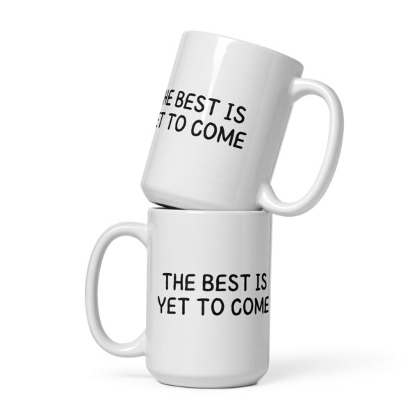 The Best Is Yet To Come - White Glossy Mug - Image 3