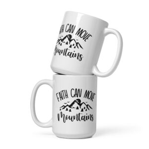 Faith Can Move Mountains - White Glossy Mug