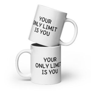 Your Only Limit Is You - White Glossy Mug