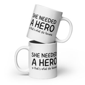 She Needed A Hero So That's What She Became - White Glossy Mug