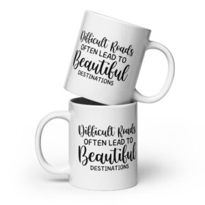 Difficult Roads Often Lead To Beautiful Destinations - White Glossy Mug