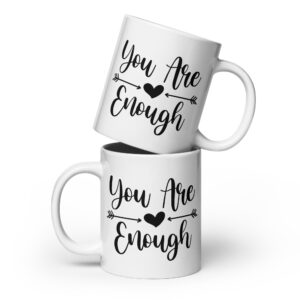 You Are Enough - White Glossy Mug